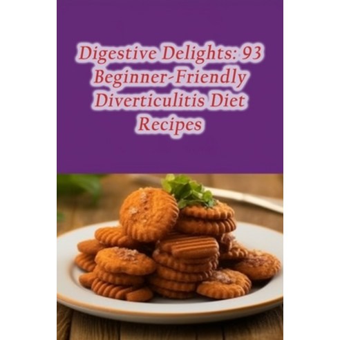 (영문도서) Digestive Delights: 93 Beginner-Friendly Diverticulitis Diet Recipes Paperback, Independently Published, English, 9798857396018