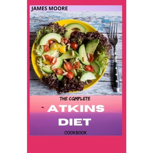 (영문도서) The Complete Atkins Diet Cookbook: Guide To Living Low Carb And Low Sugar Paperback, Independently Published, English, 9798528812984