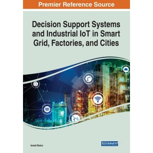 (영문도서) Decision Support Systems and Industrial IoT in Smart Grid Factories and Cities Paperback, Engineering Science Reference, English, 9781799874690