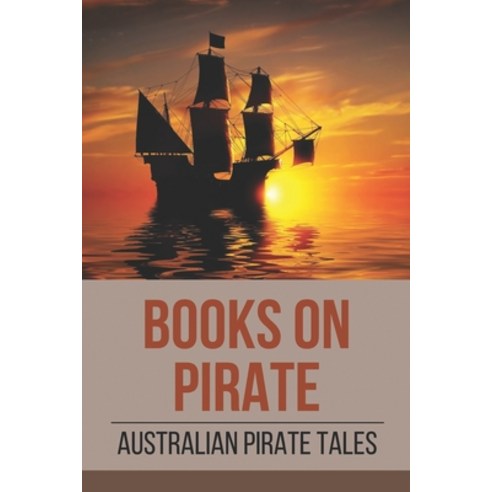 (영문도서) Books On Pirate: Australian Pirate Tales: Pirate Historical Fiction Paperback, Independently Published, English, 9798523268311