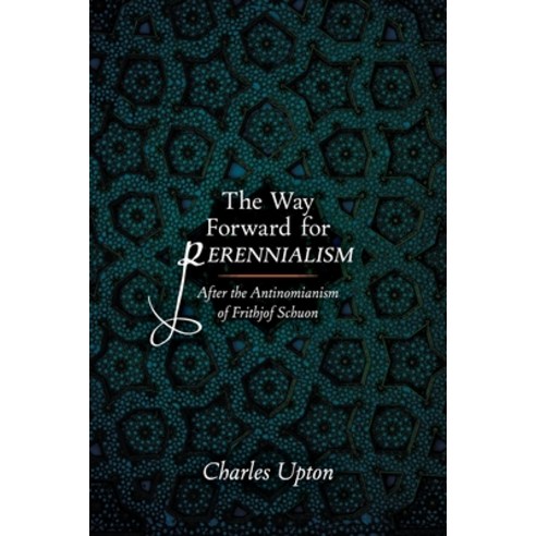 (영문도서) The Way Forward for Perennialism: After the Antinomianism of Frithjof Schuon Paperback, Dialogos Series, English, 9781597311854