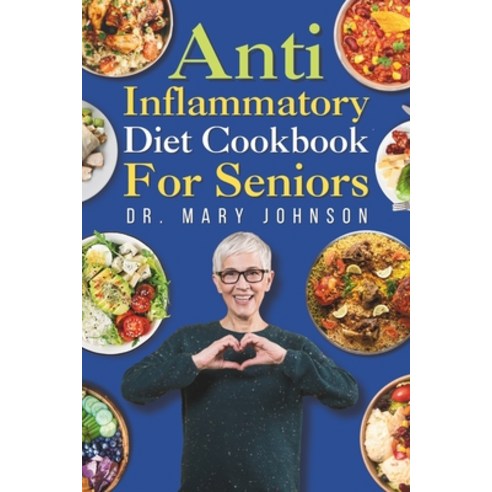(영문도서) Anti Inflammatory Diet Cookbook for Seniors: Tasty Quick Affordable & Healthy Recipes with ... Paperback, Independently Published, English, 9798878290845