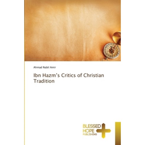 (영문도서) Ibn Hazm''s Critics of Christian Tradition Paperback, Blessed Hope Publishing, English, 9786137982914