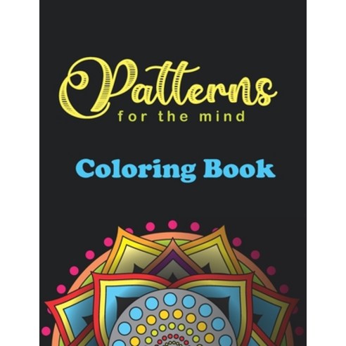 Patterns For The Mind Coloring Book: 40 beautiful mandalas for brain activity stress relief and fu... Paperback, Independently Published, English, 9798577607401