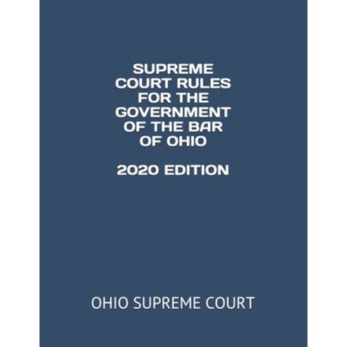 Supreme Court Rules for the Government of the Bar of Ohio 2020 Edition Paperback, Independently Published