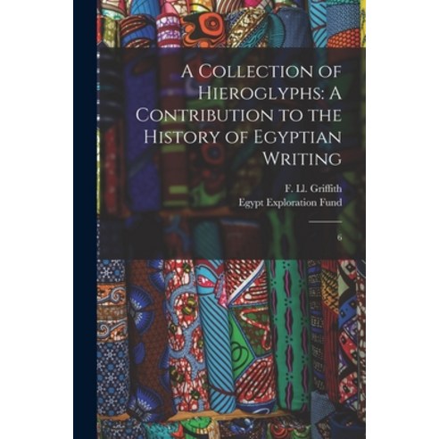 (영문도서) A Collection of Hieroglyphs: A Contribution to the History of Egyptian Writing: 6 Paperback, Legare Street Press, English, 9781019257715