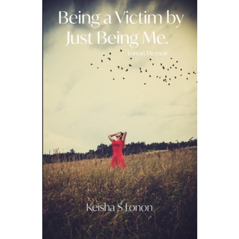 Being a Victim by Just Being Me: Lonon Memoir Paperback, Independently Published