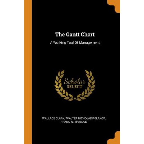 (영문도서) The Gantt Chart: A Working Tool Of Management Paperback, Franklin Classics, English, 9780343545741
