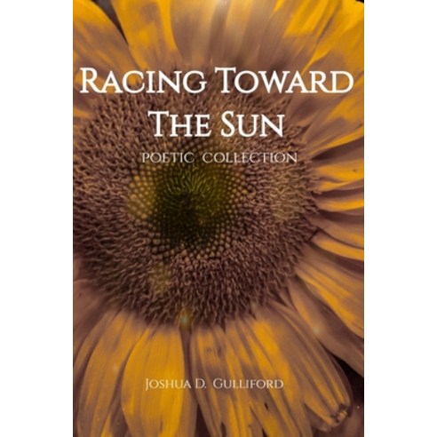 (영문도서) Racing Toward The Sun: Poetic Collection Paperback, Independently Published, English, 9798451175958