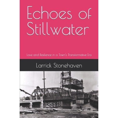 (영문도서) Echoes of Stillwater: Love and Resilience in a Town''s Transformative Era Paperback, Independently Published, English, 9798863611242