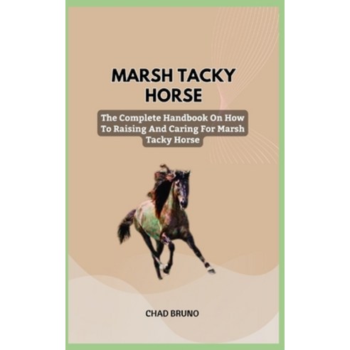 (영문도서) Marsh Tacky Horse: The Complete Handbook On How To Raising And Caring For Marsh Tacky Horse Paperback, Independently Published, English, 9798876758569
