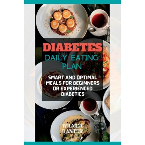 (영문도서) Diabetes Daily Eating Plan: Smart and Optimal Meals Plan for Beginners or Experienced Diabetics Paperback, Independently Published, English, 9798355082178