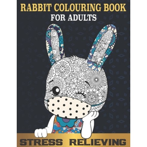 Rabbit colouring book for Adults: Fun and Beautiful Rabbits Colouring Pages for Stress Relieving Bu... Paperback, Independently Published, English, 9798706177393