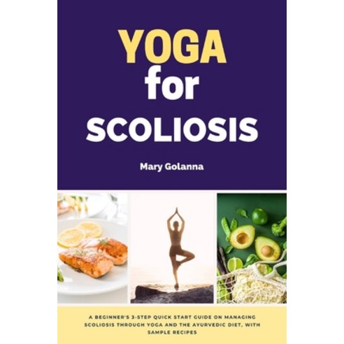 (영문도서) Yoga for Scoliosis: A Beginner''s 3-Step Quick Start Guide on Managing Scoliosis Through Yoga ... Paperback, Mindplusfood, English, 9781088250297