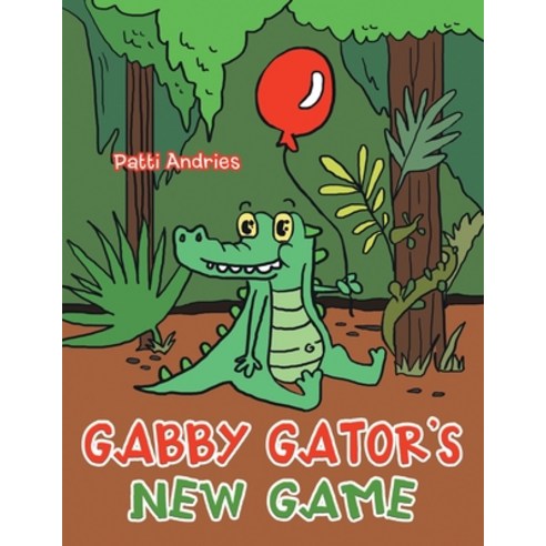 (영문도서) Gabby Gator''s New Game Paperback, Authorhouse, English, 9781665532105