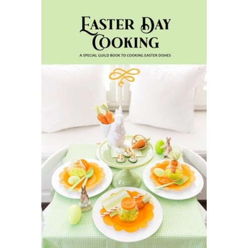 Easter Day Cooking: A Special Guild Book to Cooking Easter Dishes: Various recipe for speacial meals... Paperback, Independently Published, English, 9798722033291