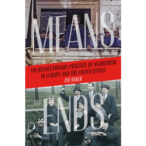 (영문도서) Means and Ends: The Revolutionary Practice of Anarchism in Europe and the United States Paperback, AK Press, English, 9781849354981