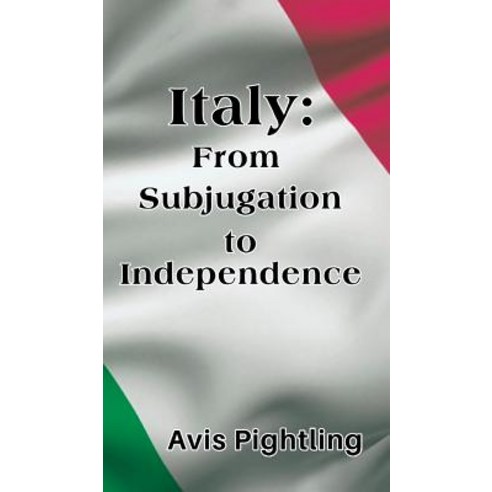 Italy: From Subjugation to Independence Hardcover, Austin Macauley
