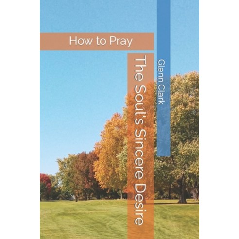 (영문도서) The Soul''s Sincere Desire: How to Pray Paperback, Independently Published, English, 9798364319104