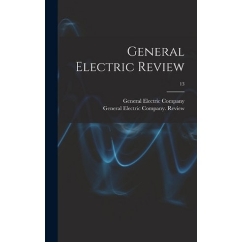 (영문도서) General Electric Review; 13 Hardcover, Legare Street Press, English, 9781013600227