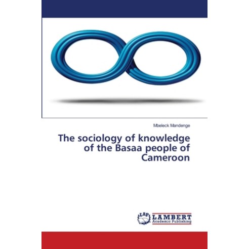(영문도서) The sociology of knowledge of the Basaa people of Cameroon Paperback, LAP Lambert Academic Publis..., English, 9786203201420