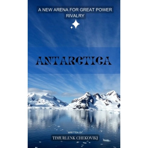 (영문도서) Antarctica: A New Arena for Great Power Rivalry Paperback, Independently Published, English, 9798851280481