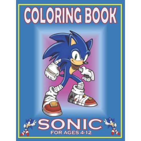 Coloring Book SONIC For Ages 4-12: Fun Gift For Everyone Who Loves This Hedgehog With Lots Of Cool I... Paperback, Independently Published, English, 9798715427687