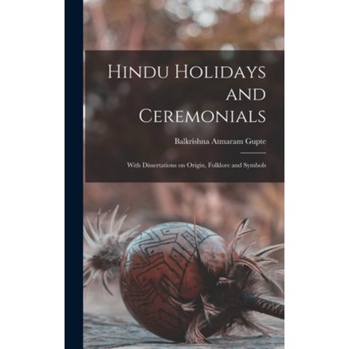 (영문도서) Hindu Holidays and Ceremonials: With Dissertations on Origin Folklore and Symbols Hardcover, Legare Street Press, English, 9781013640049