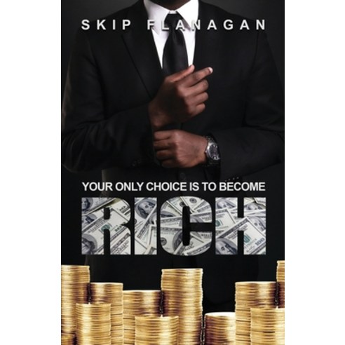 (영문도서) Your Only Choice is to Become Rich! Paperback, Book Chambers, English, 9781955231336