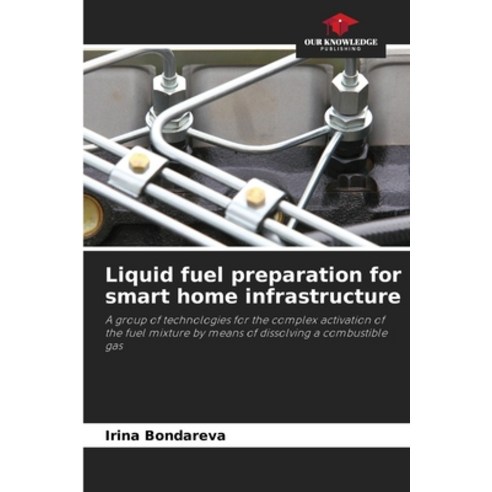 (영문도서) Liquid fuel preparation for smart home infrastructure Paperback, Our Knowledge Publishing, English, 9786206010500