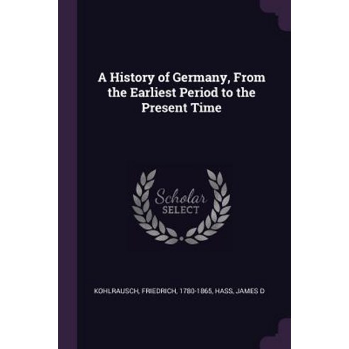 (영문도서) A History of Germany From the Earliest Period to the Present Time Paperback, Palala Press, English, 9781378976272
