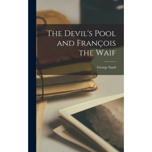 (영문도서) The Devil''s Pool and Franc&#807;ois the Waif Hardcover, Hassell Street Press, English, 9781014212054
