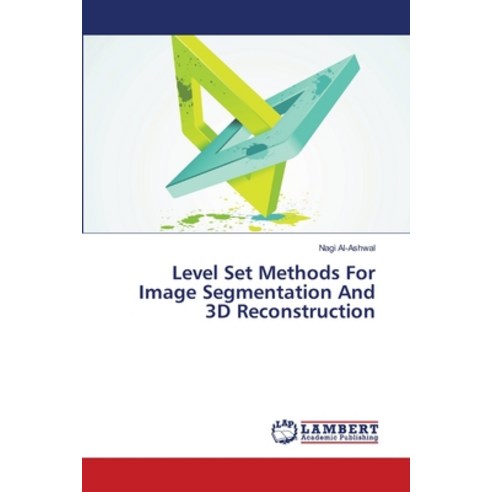 (영문도서) Level Set Methods For Image Segmentation And 3D Reconstruction Paperback, LAP Lambert Academic Publis..., English, 9783659494154