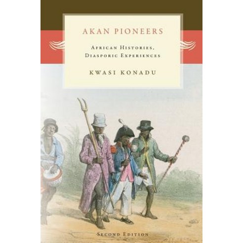 Akan Pioneers: African Histories Diasporic Experiences Paperback, Diasporic Africa Press