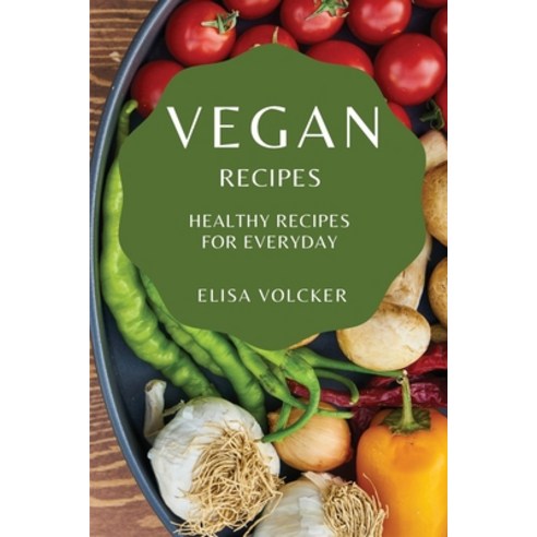 (영문도서) Vegan Recipes: Healthy Recipes for Everyday Paperback, Elisa Volcker