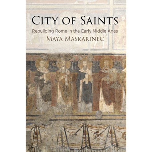 (영문도서) City of Saints: Rebuilding Rome in the Early Middle Ages Hardcover, University of Pennsylvania ..., English, 9780812250084