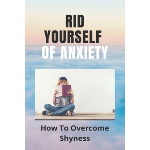 Rid Yourself Of Anxiety: How To Overcome Shyness: How To Overcome Jealousy In The Bible Paperback, Independently Published, English, 9798733433080