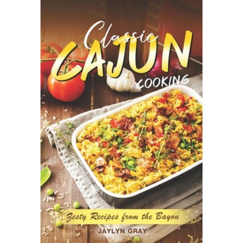 (영문도서) Classic Cajun Cooking: Zesty Recipes from the Bayou Paperback, Independently Published, English, 9798367694765