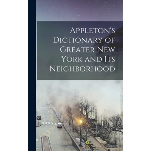 (영문도서) Appleton''s Dictionary of Greater New York and Its Neighborhood Hardcover, Legare Street Press, English, 9781018047119