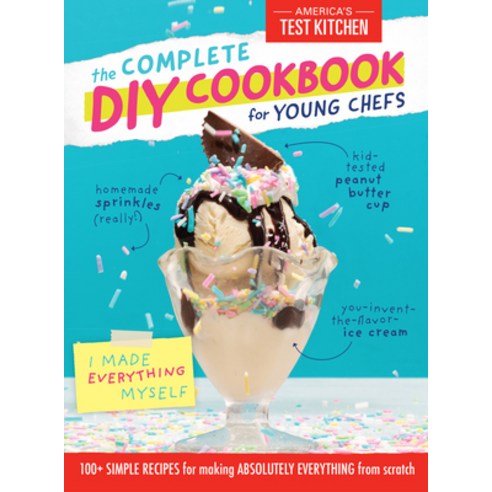 The Complete DIY Cookbook for Young Chefs: 100+ Simple Recipes for Making Absolutely Everything from... Hardcover, America''s Test Kitchen Kids