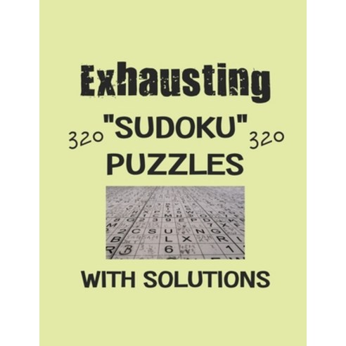 Exhausting 320 Sudoku Puzzles with solutions: Have a blast with Sudoku puzzles Paperback, Independently Published, English, 9798594141292
