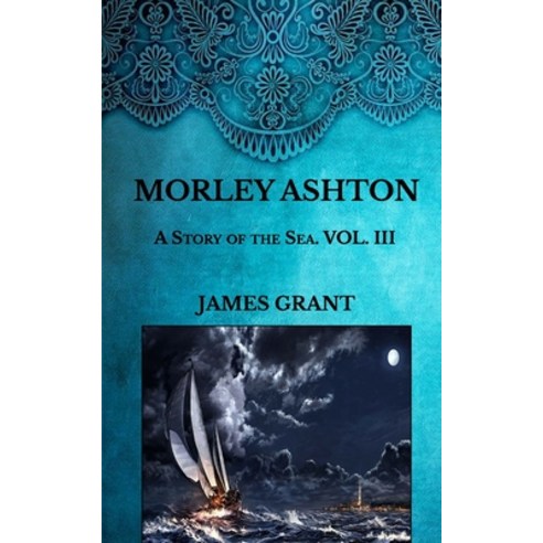 Morley Ashton: A Story of the Sea. Volume 2 Paperback, Independently Published, English, 9798590958214
