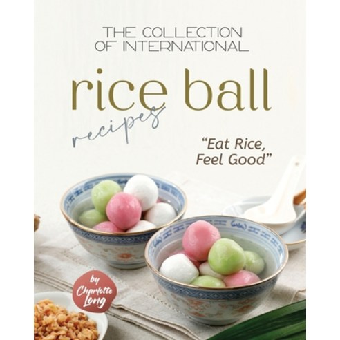 (영문도서) The Collection of International Rice Ball Recipes: Eat Rice Feel Good Paperback, Independently Published, English, 9798353697237