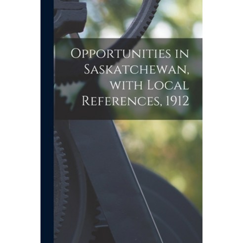 (영문도서) Opportunities in Saskatchewan With Local References 1912 [microform] Paperback, Legare Street Press, English, 9781015196797
