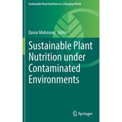 (영문도서) Sustainable Plant Nutrition under Contaminated Environments Hardcover, Springer, English, 9783030914981