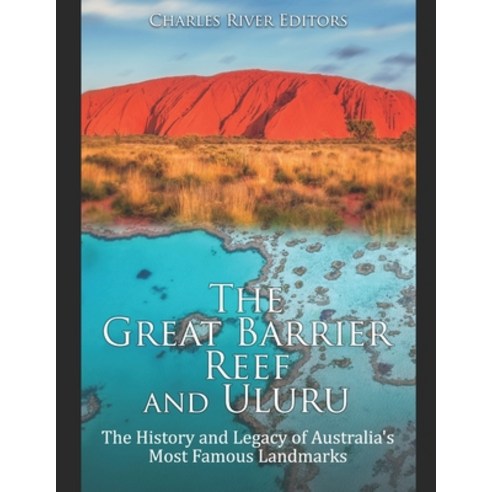 (영문도서) The Great Barrier Reef and Uluru: The History and Legacy of Australia''s Most Famous Landmarks Paperback, Independently Published, English, 9781693212123