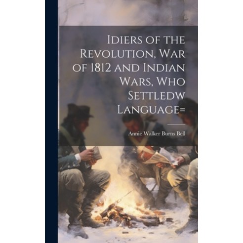 (영문도서) Idiers of the Revolution War of 1812 and Indian Wars who Settledw language= Hardcover, Legare Street Press, English, 9781019950883
