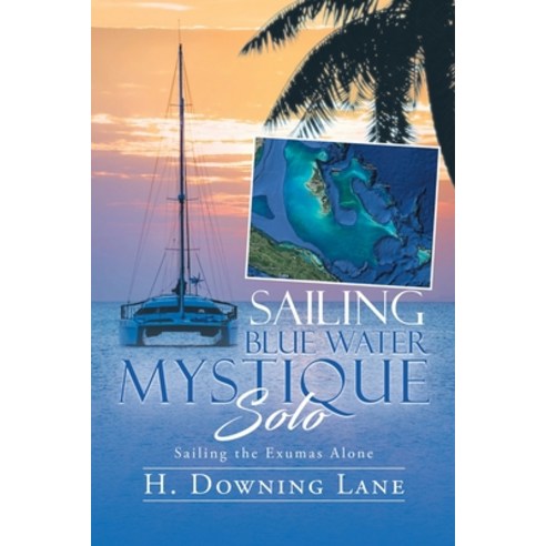 (영문도서) Sailing Blue Water Mystique Solo: Sailing The Exumas Alone Paperback, Tellwell Talent, English, 9780228809784