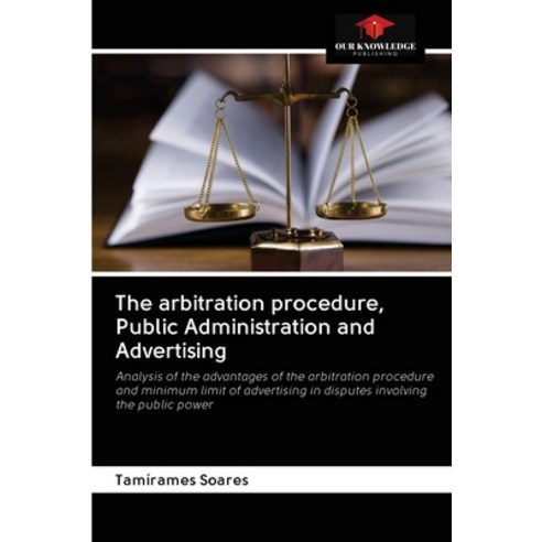 The arbitration procedure Public Administration and Advertising Paperback, Our Knowledge Publishing, English, 9786202780360