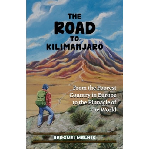 (영문도서) The Road to Kilimanjaro: From the Poorest Country in Europe to the Pinnacle of the World Paperback, Brightray Publishing, English, 9781956464238